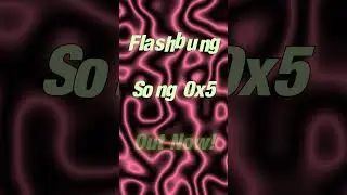 Flashbung - Song 0x5: Out Now!