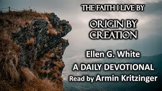 Origin by Creation | Jan 18 | The Faith I Live By | Ellen White | Devotional | Ep. 18