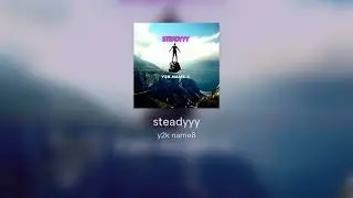 steadyyy