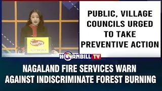 NAGALAND FIRE SERVICES WARN AGAINST INDISCRIMINATE FOREST BURNING
