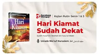 Hari Kiamat Sudah Dekat - Ustadz Ma'ruf Nur Salam, Lc.