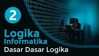 #2 Dasar Dasar Logika | LOGIKA INFORMATIKA