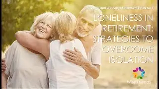 Loneliness in Retirement - Strategies to Overcome Isolation.