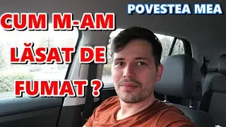 CUM M-AM LASAT DE FUMAT? (POVESTEA MEA)