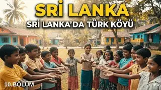 SRİ LANKA'DA Kİ TÜRK KÖYÜ - BÖLÜM10 / VLOG