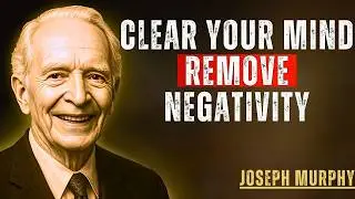 Get Rid of Negative Thinking – The Mental Cleansing Method | Joseph Murphy