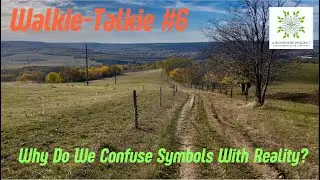 WALKIE TALKIE # 6 'Why Do We Confuse Symbols With Reality?'