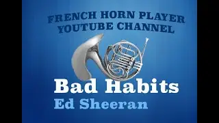 Bad habits - French Horn - Ed Sheeran