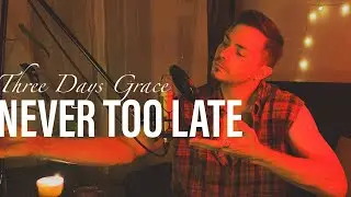 Never Too Late - Three Days Grace (Cover)