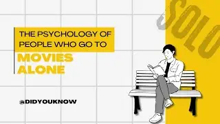 The Psychology of People Who Go to the Movies ALONE