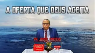 A Oferta Que Deus Aceita Pr. Josiel Freitas