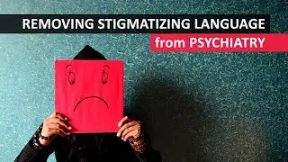 Removing Stigmatizing Language from Psychiatry