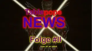 Tablepope NEWS FOLGE #2 vom 07 01 2023