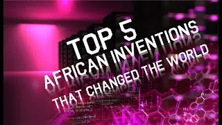 Top 5 Ancient African Inventions That Changed The World