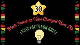 30 BLACK INVENTORS WHO CHANGED YOUR LIFE! FAST FACTS FOR KIDS