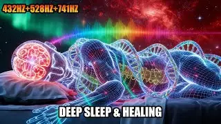 432Hz + 528Hz + 741Hz | Deepest Healing Sleep: Anti-Aging, DNA Repair & Cellular Rejuvenation