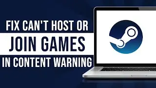 How To Fix Can't Host Or Join Games In Content Warning