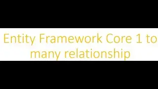 Entity FrameWork Core One to Many Relationship