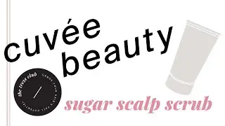 CUVEE BEAUTY Sugar Scalp Scrub Tutorial