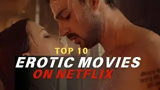 10 Best Erotic Movies on Netflix | Erotic Adult Movies on Netflix