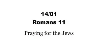14/01 PM - Romans 11 - Praying for the Jews