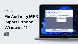 How to Fix Audacity MP3 Import Error on Windows 11