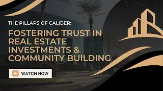 The Pillars of Caliber: Fostering Trust in Real Estate Investment & Community Building