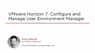Course Preview: VMware Horizon 7: Configure and Manage User Environment Manager