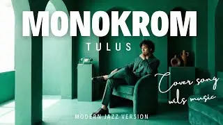 MONOKROM - TULUS | MODERN JAZZ VERSION COVER BY WILS MUSIC