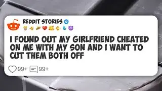I found out my girlfriend cheated on me with my son and I want to cut them both off #reddit 