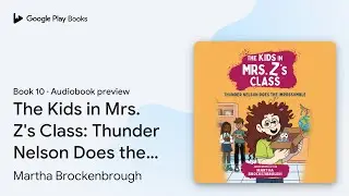 The Kids in Mrs. Z's Class: Thunder Nelson Does&hellip; by Martha Brockenbrough &middot; Audiobook preview