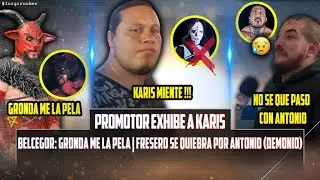 PROMOTOR EXHIBE A KARIS | BELCEGOR: GRONDA ME LA PELA | FRESERO ALBORDE DE LAS LAGRIMAS POR ANOTONIO
