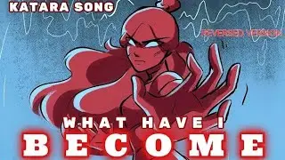 KATARA BLOODBENDING SONG | &ldquo;What Have I Become&rdquo; (reversed version)