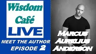 Wisdom Cafe Interviews Marcus Aurelius Anderson on Adversity