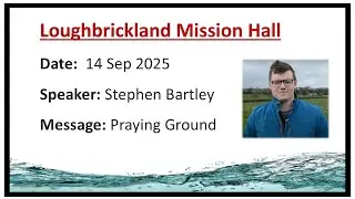 Loughbrickland Mission Hall | 14 Sep 2025 | Praying Ground | Stephen Bartley