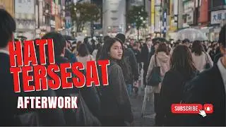 AFTER WORK - HATI TERSESAT