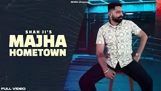 MAJHA HOMETOWN (Full Video) Shah Ji | Latest Punjabi Songs 2023