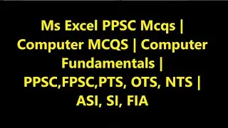 Ms Excel PPSC Mcqs | Computer MCQS | Computer Fundamentals | PPSC,FPSC,PTS, OTS, NTS | ASI, SI, FIA