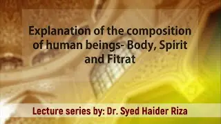 6. Explanation of the Composition of Human Beings - Body, Spirit and Fitrat