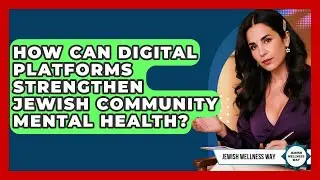 How Can Digital Platforms Strengthen Jewish Community Mental Health? - Jewish Wellness Way