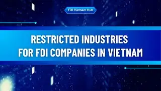 Restricted Industries for FDI Companies in Vietnam - Lawyer Lily