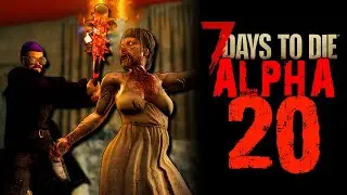 ALPHA 20 EARLY ACCESS! Let's get our MUPPET ON! - 7 Days to Die: Alpha 20 NEW UPDATE