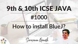 1000 How to install BlueJ | 9th & 10th ICSE Java on BlueJ | Saravanan Ganesh
