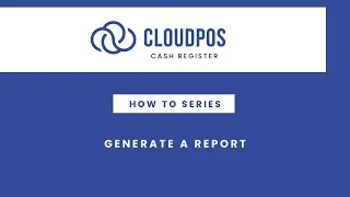 CloudPOS Cash Register How To Series: Generate A Report
