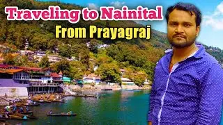 Traveling to Nainital from prayagraj || नैनीताल तक का सफर प्रयागराज से
