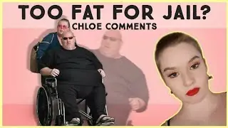 TOO FAT FOR JAIL??? | Chloe Comments | I'm So Beyond Mad At This Case