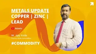 Commodity : Watch Weekly Outlook On Base Metals By Mr. Ajay Kedia, Director, Kedia Commodities