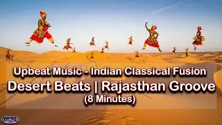 Upbeat Music | Indian Classical Fusion &ndash; Desert Beats | Rajasthan Groove (8 Minutes)