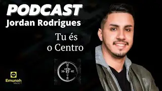Jordan Rodrigues | PODCAST EMUNAH MUSIC 7 #007