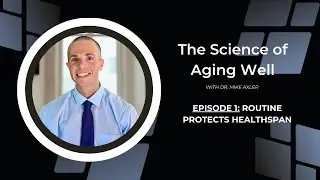 Why Routine Protects Healthspan | The Science of Aging Well (Ep. 1)